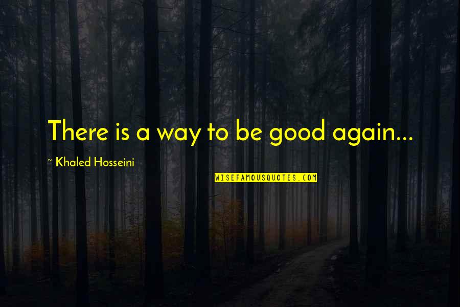 Farawat Quotes By Khaled Hosseini: There is a way to be good again...