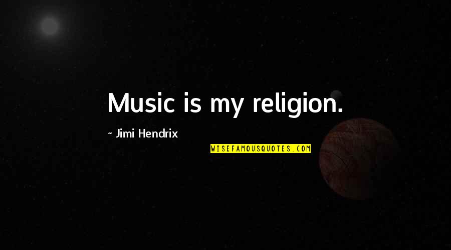 Faraway Island Quotes By Jimi Hendrix: Music is my religion.