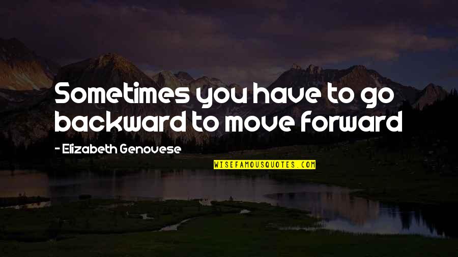 Faraway Look Quotes By Elizabeth Genovese: Sometimes you have to go backward to move