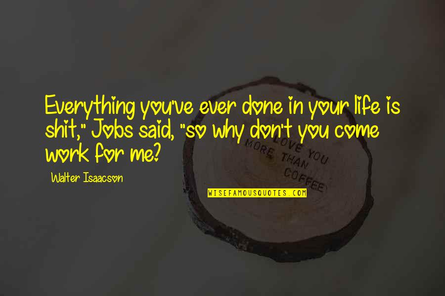 Farayad Quotes By Walter Isaacson: Everything you've ever done in your life is Farayad Quotes By Walter Isaacson: Everything you've ever done in your life is
