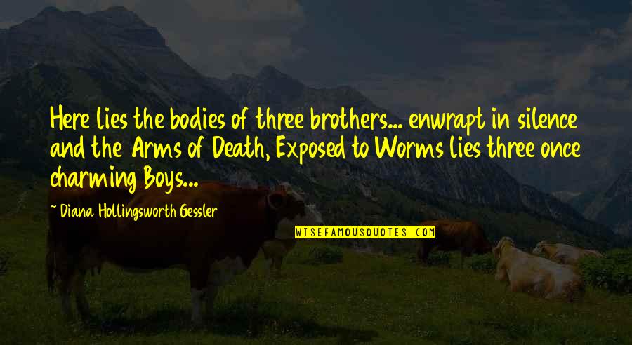 Farayi Mugabe Quotes By Diana Hollingsworth Gessler: Here lies the bodies of three brothers... enwrapt