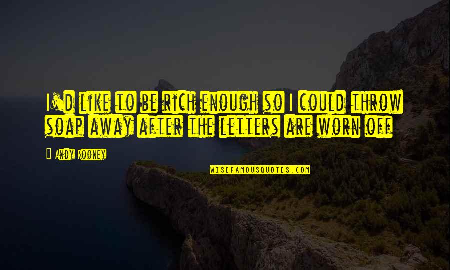 Faraz Quotes By Andy Rooney: I'd like to be rich enough so I