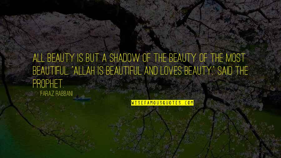 Faraz Quotes By Faraz Rabbani: All beauty is but a shadow of the Faraz Quotes By Faraz Rabbani: All beauty is but a shadow of the
