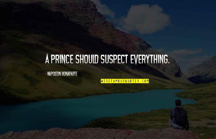 Faraz Shayari Quotes By Napoleon Bonaparte: A prince should suspect everything.