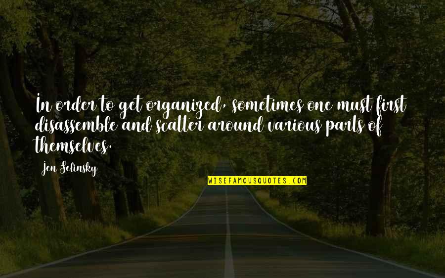 Farazmand Fau Quotes By Jen Selinsky: In order to get organized, sometimes one must