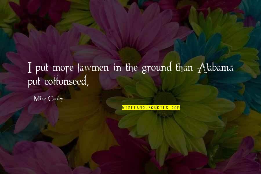 Farazmand Fau Quotes By Mike Cooley: I put more lawmen in the ground than