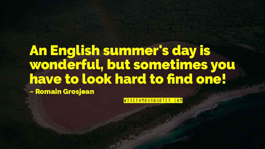 Farazmand Fau Quotes By Romain Grosjean: An English summer's day is wonderful, but sometimes