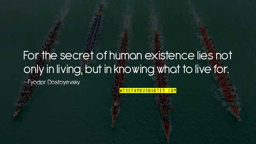 Farben Arbeitsblatt Quotes By Fyodor Dostoyevsky: For the secret of human existence lies not