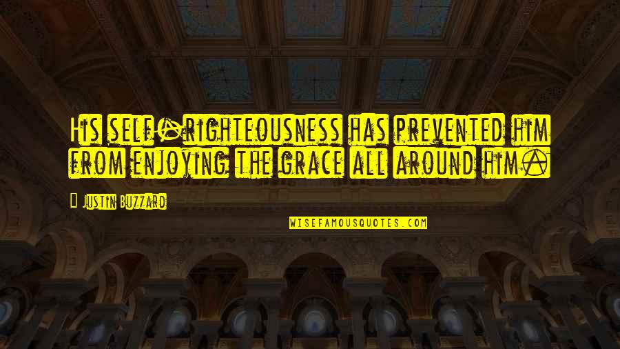 Farben Lehre Quotes By Justin Buzzard: His self-righteousness has prevented him from enjoying the