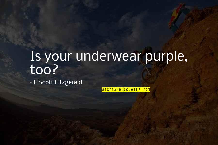 Farberman Elliott Quotes By F Scott Fitzgerald: Is your underwear purple, too?