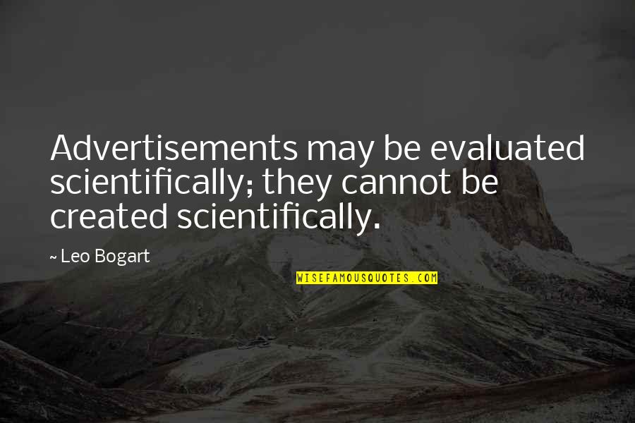 Farberman Elliott Quotes By Leo Bogart: Advertisements may be evaluated scientifically; they cannot be