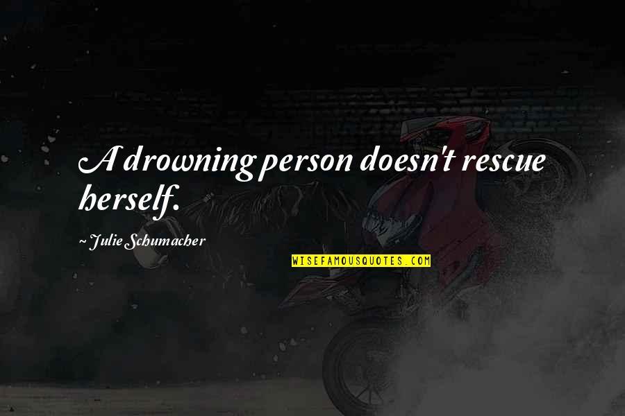 Farbers Coach Quotes By Julie Schumacher: A drowning person doesn't rescue herself.