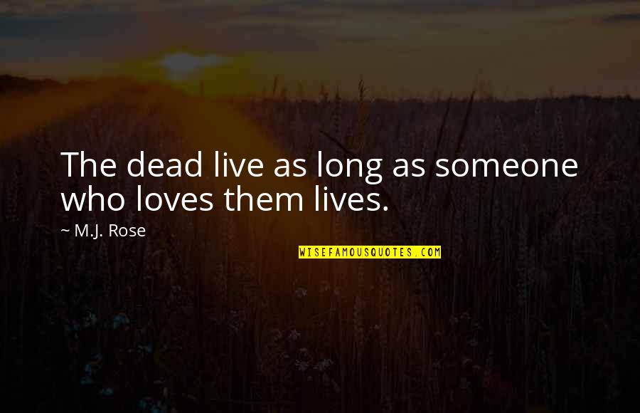 Farbspiel Quotes By M.J. Rose: The dead live as long as someone who