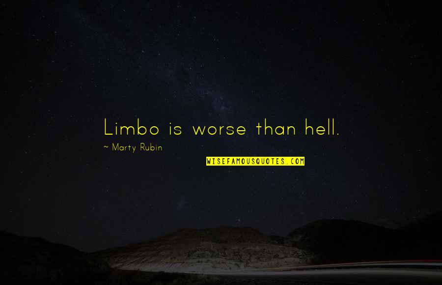 Farbstab Haemometer Quotes By Marty Rubin: Limbo is worse than hell.