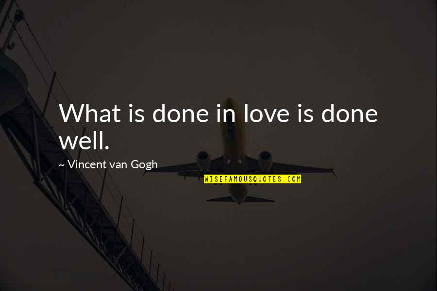 Farbstab Haemometer Quotes By Vincent Van Gogh: What is done in love is done well.