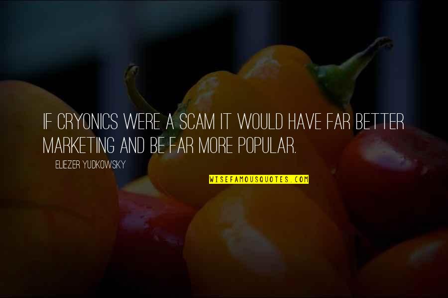 Farbstudie Quotes By Eliezer Yudkowsky: If cryonics were a scam it would have