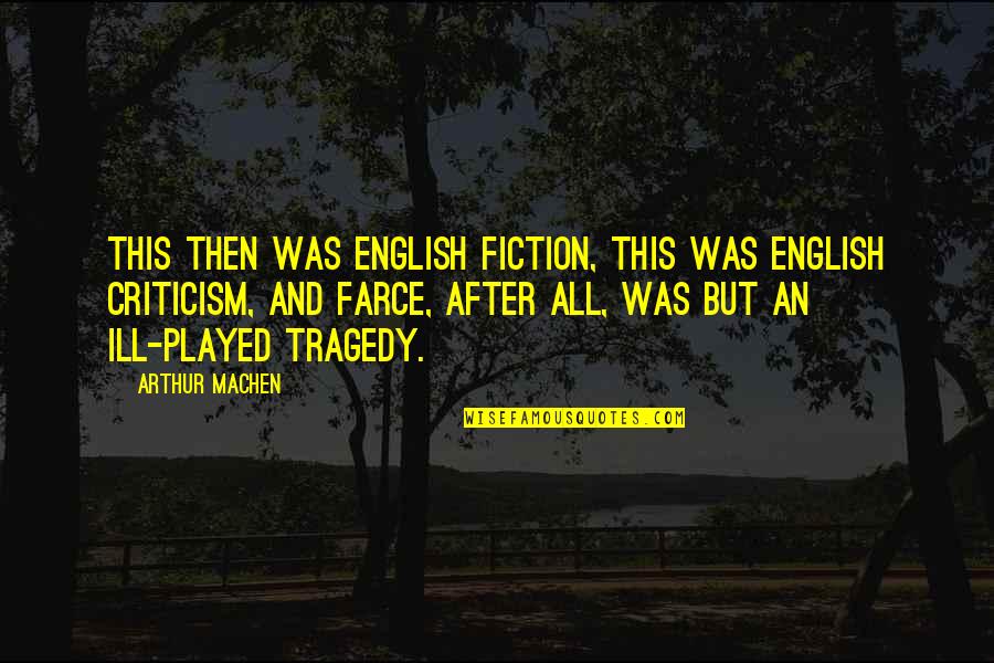 Farce Quotes By Arthur Machen: This then was English fiction, this was English