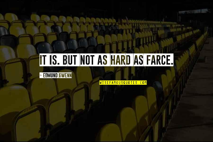 Farce Quotes By Edmund Gwenn: It is. But not as hard as farce. Farce Quotes By Edmund Gwenn: It is. But not as hard as farce.