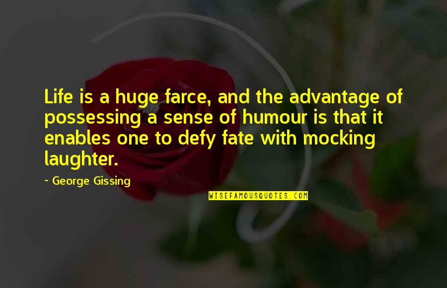 Farce Quotes By George Gissing: Life is a huge farce, and the advantage