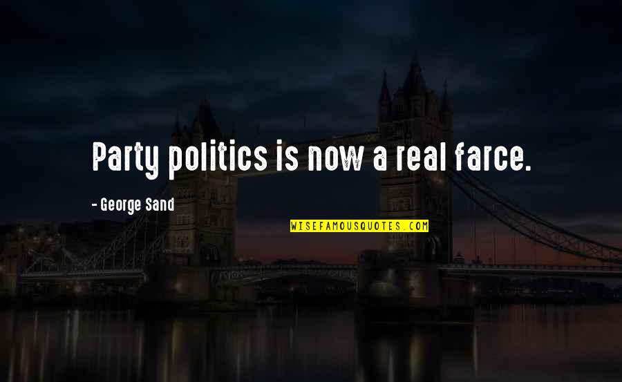 Farce Quotes By George Sand: Party politics is now a real farce.