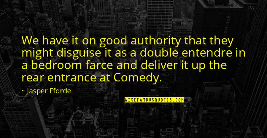 Farce Quotes By Jasper Fforde: We have it on good authority that they Farce Quotes By Jasper Fforde: We have it on good authority that they