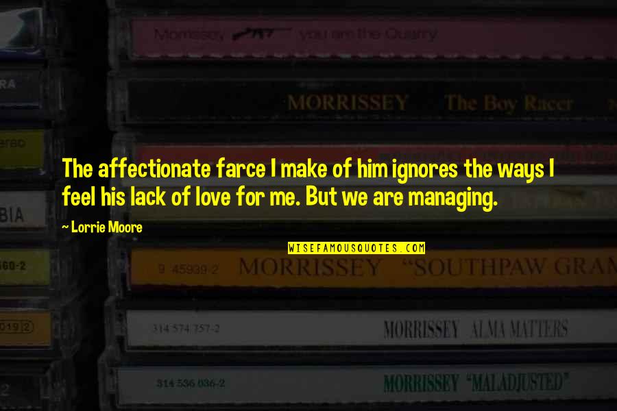 Farce Quotes By Lorrie Moore: The affectionate farce I make of him ignores