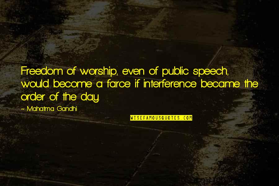 Farce Quotes By Mahatma Gandhi: Freedom of worship, even of public speech, would