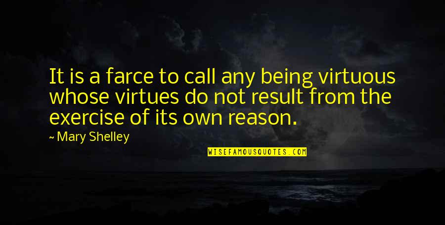 Farce Quotes By Mary Shelley: It is a farce to call any being