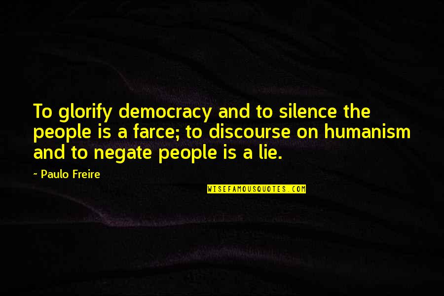 Farce Quotes By Paulo Freire: To glorify democracy and to silence the people Farce Quotes By Paulo Freire: To glorify democracy and to silence the people