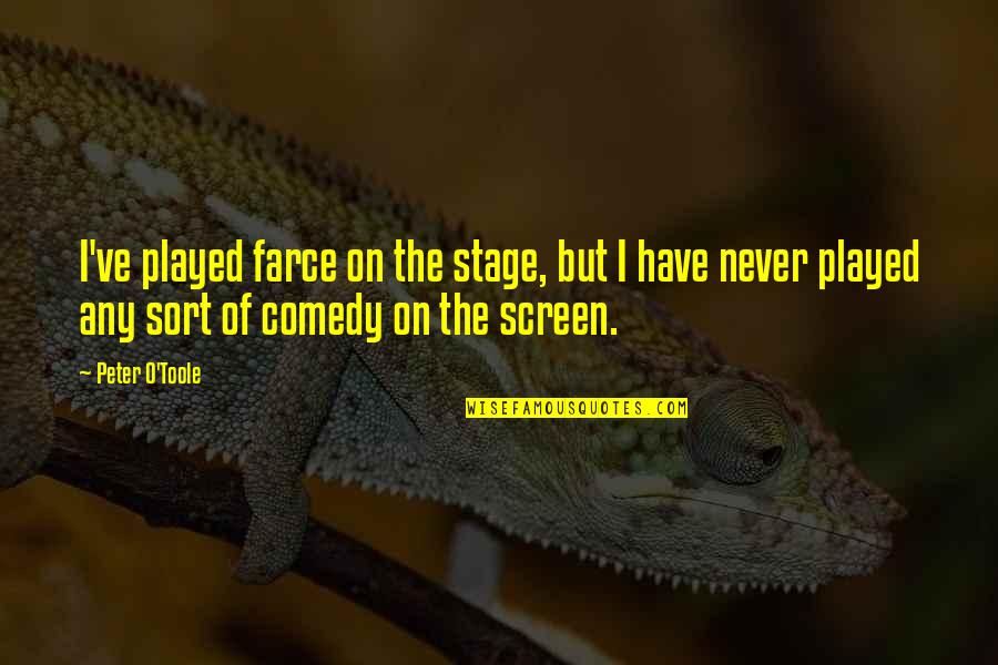 Farce Quotes By Peter O'Toole: I've played farce on the stage, but I