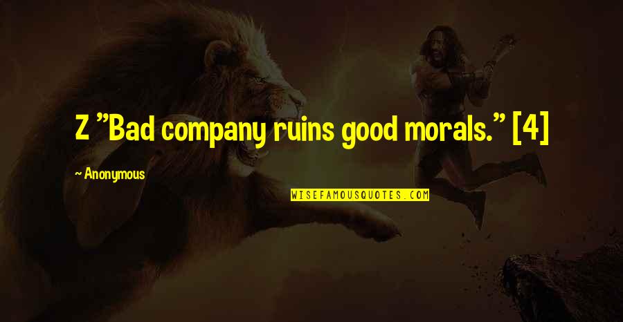 Farcically Quotes By Anonymous: Z "Bad company ruins good morals." [4]