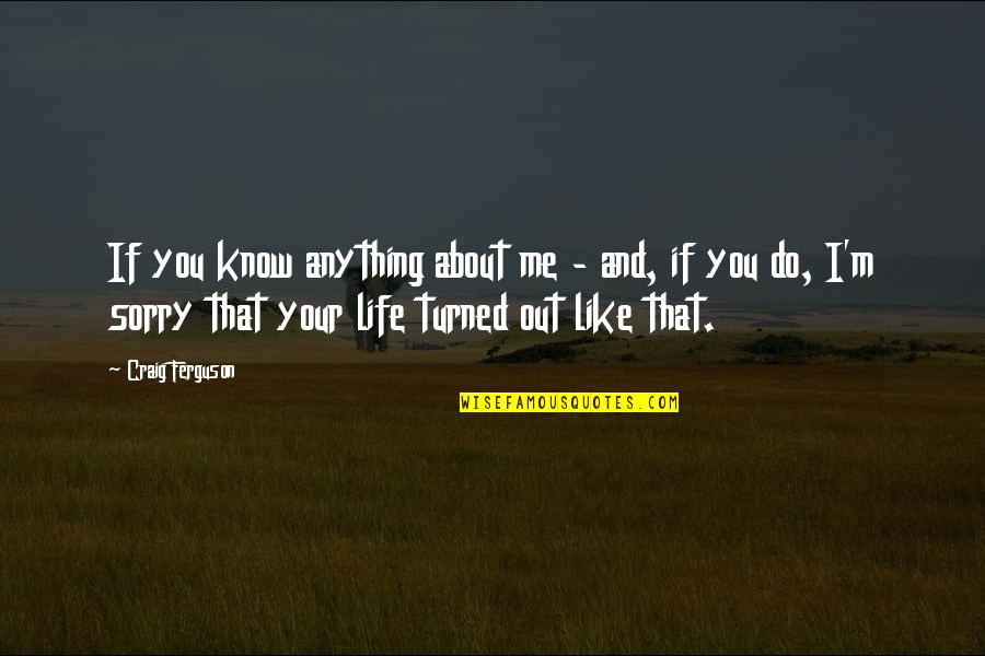 Farcy Silva Quotes By Craig Ferguson: If you know anything about me - and, Farcy Silva Quotes By Craig Ferguson: If you know anything about me - and,