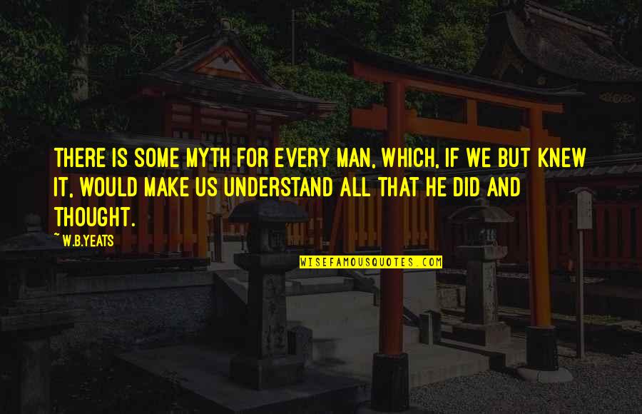 Farcy Silva Quotes By W.B.Yeats: There is some Myth for every man, which,