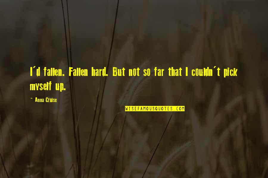 Far'd Quotes By Anna Cruise: I'd fallen. Fallen hard. But not so far