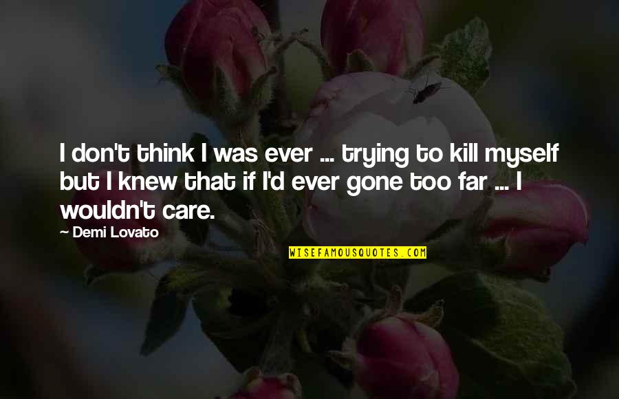 Far'd Quotes By Demi Lovato: I don't think I was ever ... trying