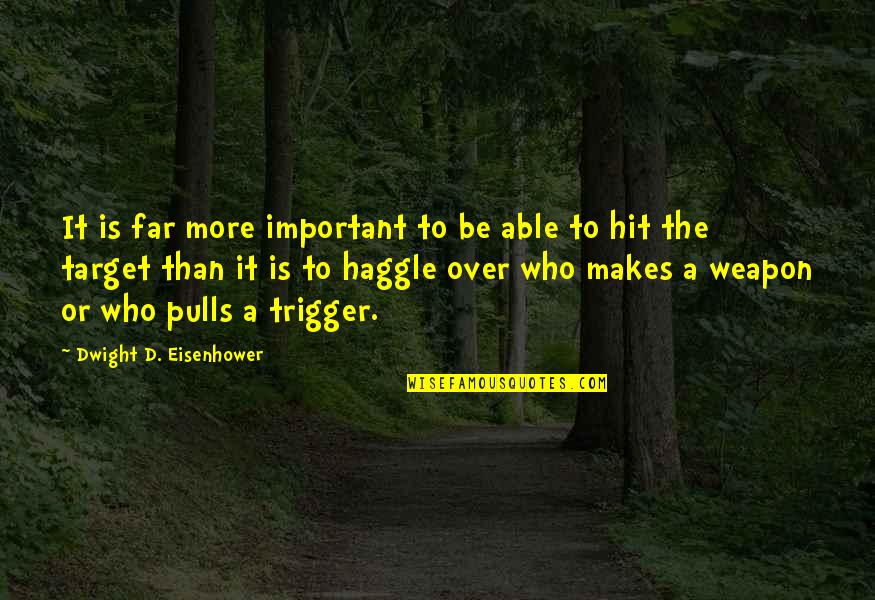 Far'd Quotes By Dwight D. Eisenhower: It is far more important to be able