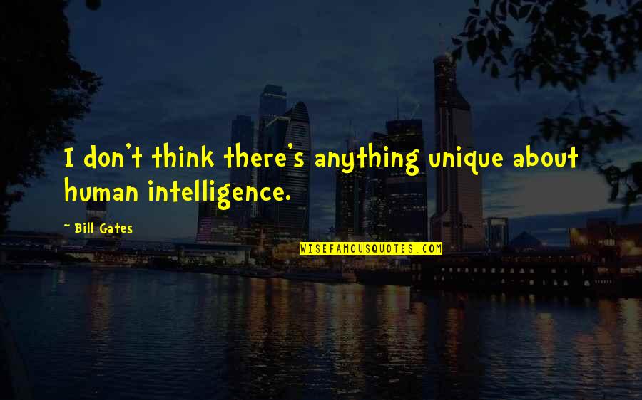 Fardad Zabetian Quotes By Bill Gates: I don't think there's anything unique about human