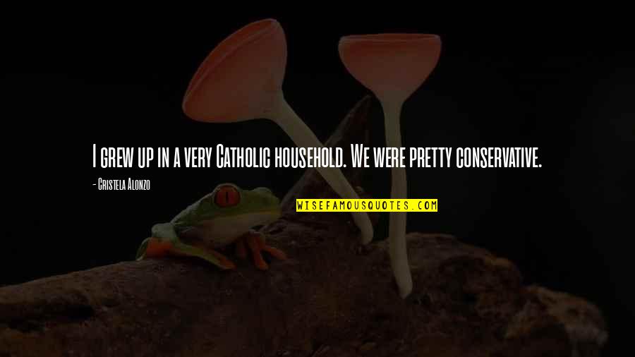 Fardan Center Quotes By Cristela Alonzo: I grew up in a very Catholic household. Fardan Center Quotes By Cristela Alonzo: I grew up in a very Catholic household.