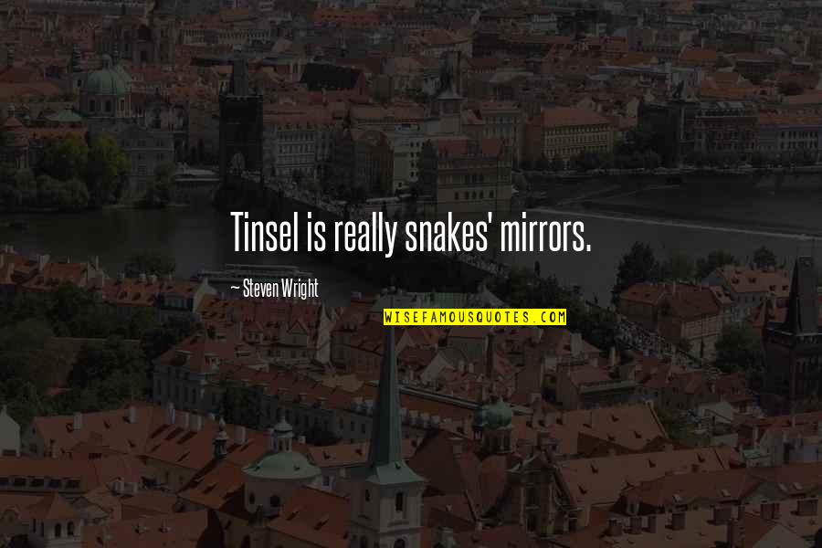 Fardan Center Quotes By Steven Wright: Tinsel is really snakes' mirrors. Fardan Center Quotes By Steven Wright: Tinsel is really snakes' mirrors.