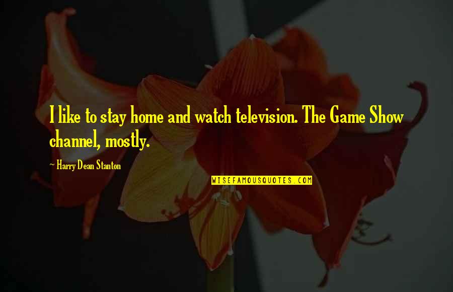 Fardaus Quotes By Harry Dean Stanton: I like to stay home and watch television. Fardaus Quotes By Harry Dean Stanton: I like to stay home and watch television.