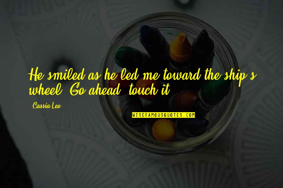 Fardeau Deau Quotes By Cassia Leo: He smiled as he led me toward the