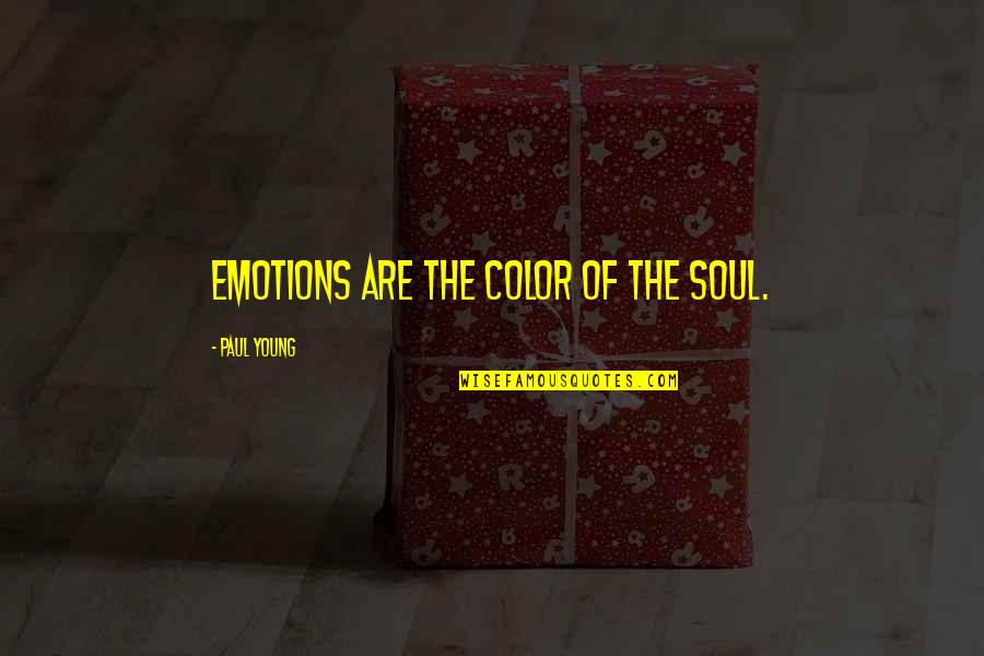 Fardeau Deau Quotes By Paul Young: Emotions are the color of the soul. Fardeau Deau Quotes By Paul Young: Emotions are the color of the soul.