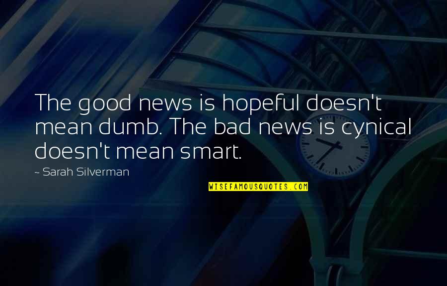 Fardeau Dictionnaire Quotes By Sarah Silverman: The good news is hopeful doesn't mean dumb. Fardeau Dictionnaire Quotes By Sarah Silverman: The good news is hopeful doesn't mean dumb.