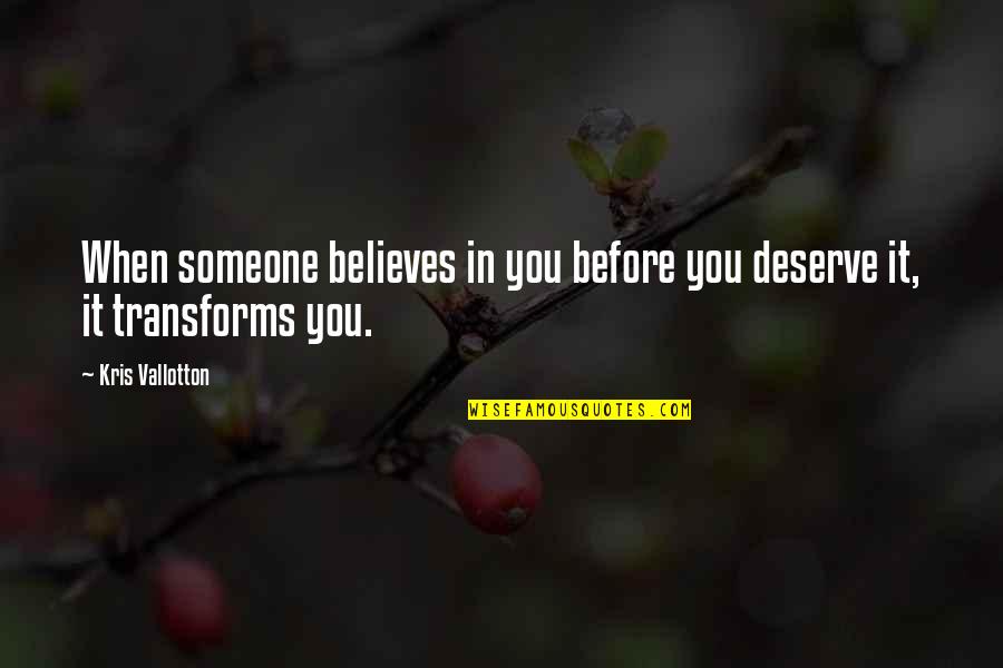 Fardeau French English Quotes By Kris Vallotton: When someone believes in you before you deserve