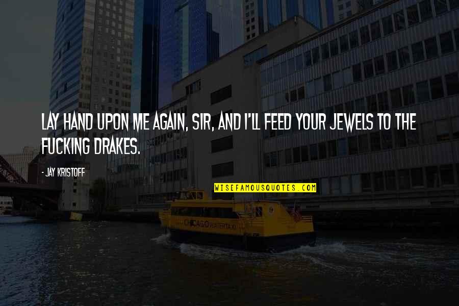 Fardeau Synonyme Quotes By Jay Kristoff: Lay hand upon me again, sir, and I'll