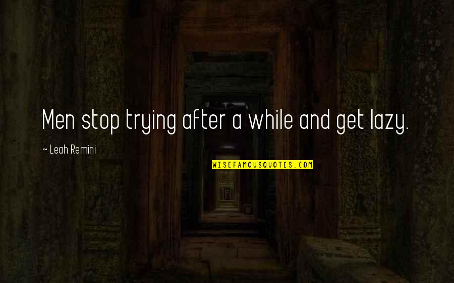 Fardella Quotes By Leah Remini: Men stop trying after a while and get Fardella Quotes By Leah Remini: Men stop trying after a while and get