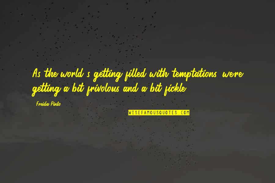 Fardello Sinonimo Quotes By Freida Pinto: As the world's getting filled with temptations, we're