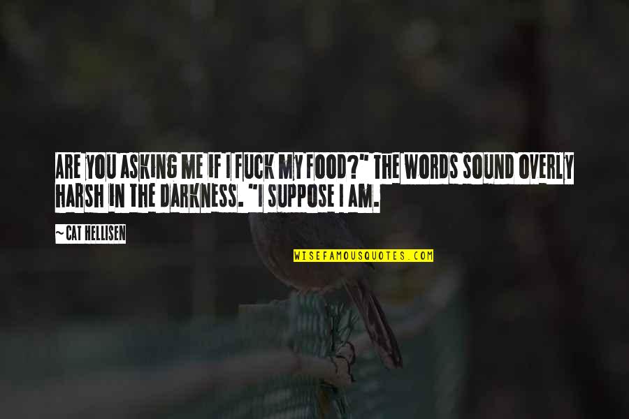 Fardellone Quotes By Cat Hellisen: Are you asking me if I fuck my Fardellone Quotes By Cat Hellisen: Are you asking me if I fuck my
