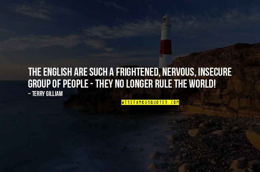 Fardellos Quotes By Terry Gilliam: The English are such a frightened, nervous, insecure Fardellos Quotes By Terry Gilliam: The English are such a frightened, nervous, insecure