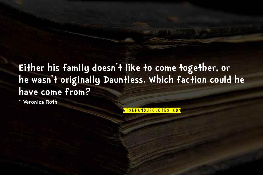 Fardels Shakespeare Quotes By Veronica Roth: Either his family doesn't like to come together, Fardels Shakespeare Quotes By Veronica Roth: Either his family doesn't like to come together,